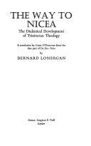 Copertina  The way to Nicea : the dialectical development of trinitarian theology