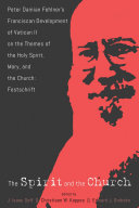 Copertina  The Spirit and the Church : Peter Damian Fehlner's Franciscan Development of Vatican 2. on the Themes of the Holy Spirit, Mary, and the Church : Festschrift