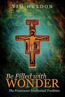 Copertina  Be filled with wonder : the Franciscan intellectual tradition