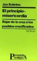Copertina  El principio-misericordia : Bajar de la cruz a los pueblos crucificados