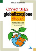 Copertina  Verso una globalizzazione etica? : conoscere, capire e valutare il più importante fenomeno del nostro tempo