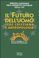 Copertina  Il futuro dell'uomo : fede cristiana e antropologia : 4. Forum del Progetto Culturale