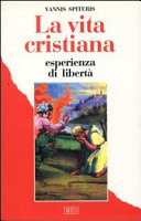Copertina  La vita cristiana esperienza di libertà : nella tradizione del cristianesimo orientale
