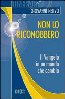 Copertina  Non lo riconobbero : il Vangelo in un mondo che cambia