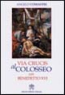 Copertina  Via crucis al Colosseo : presieduta dal Santo Padre Benedetto 16. (venerdì santo 2006)