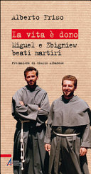 Copertina  La vita è dono : Miguel e Zbigniew beati martiri