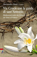 Copertina  Via Crucis con la guida di Sant'Antonio : meditazioni tratte dai Sermoni del Santo di Padova