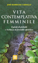 Copertina  Vita contemplativa femminile : custode di gratuità e richezza di fecondità apostolica : presentazione di Cor Orans istruzione applicativa per la vita contemplativa femminile