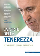 Copertina  La virtù della tenerezza : il \\vangelo\\ di Papa Francesco