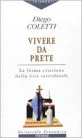 Copertina  Vivere da prete : la forma cristiana della vita sacerdotale