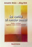 Copertina  La verità ci rende amici : come i cristiani vogliono vivere insieme domani