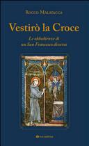 Copertina  Vestirò la Croce : le obbedienze di un San Francesco diverso