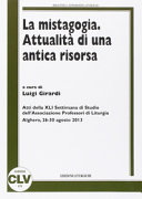 Copertina  La mistagogia: attualità di una antica risorsa : atti della 41. Settimana di studio dell'Associazione professori di liturgia, Alghero, 26-30 agosto 2013