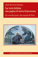 Copertina  La vera letizia : una pagina di storia francescana : dal \\novello pazzo\\ alla sequela di Gesù