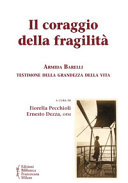 Copertina  Il coraggio della fragilità : Armida Barelli testimone della grandezza della vita