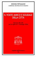 Copertina  Il volto amico e solidale della città : discorso alla città per la vigilia di S. Ambrogio 2004