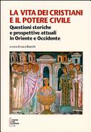 Copertina  La vita dei cristiani e il potere civile : questioni storiche e prospettive attuali in Oriente e Occidente : atti del 13. Simposio intercristiano, Milano, 28-30 agosto 2013